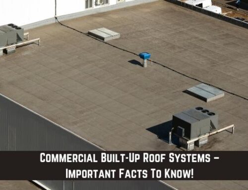 Commercial Built-Up Roof Systems – Important Facts To Know!