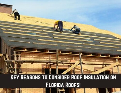 Key Reasons to Consider Roof Insulation on Florida Roofs!