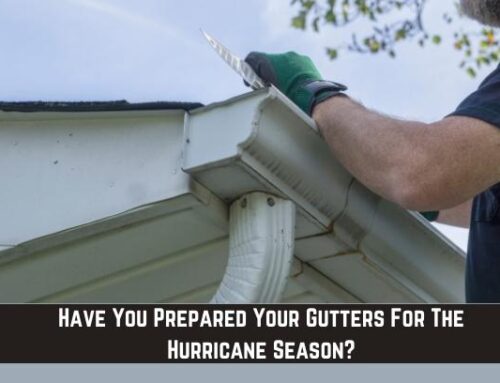 Have You Prepared Your Gutters For The Hurricane Season?
