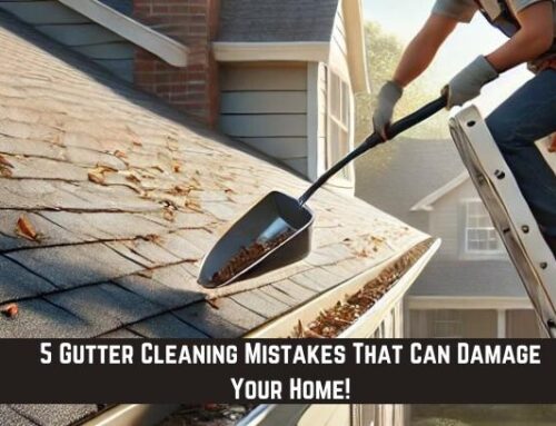 5 Gutter Cleaning Mistakes That Can Damage Your Home!