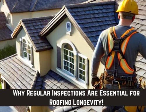 Why Regular Inspections Are Essential for Roofing Longevity!